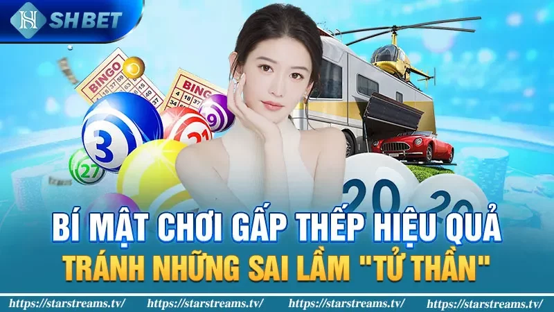 Lô gấp thếp: bí mật kiếm tiền hiệu quả 2024 4 Bí mật chơi gấp thếp hiệu quả: Tránh những sai lầm "tử thần"